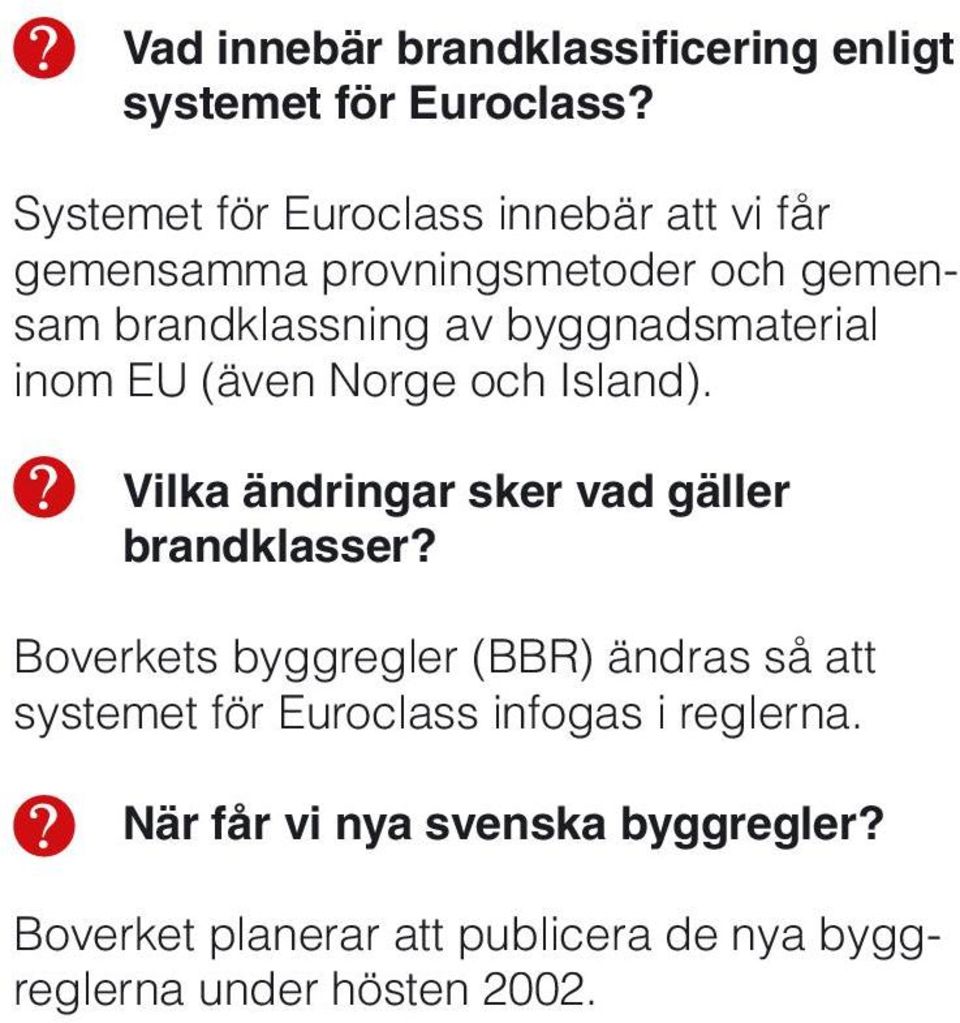 byggnadsmaterial inom EU (även Norge och Island). Vilka ändringar sker vad gäller brandklasser?