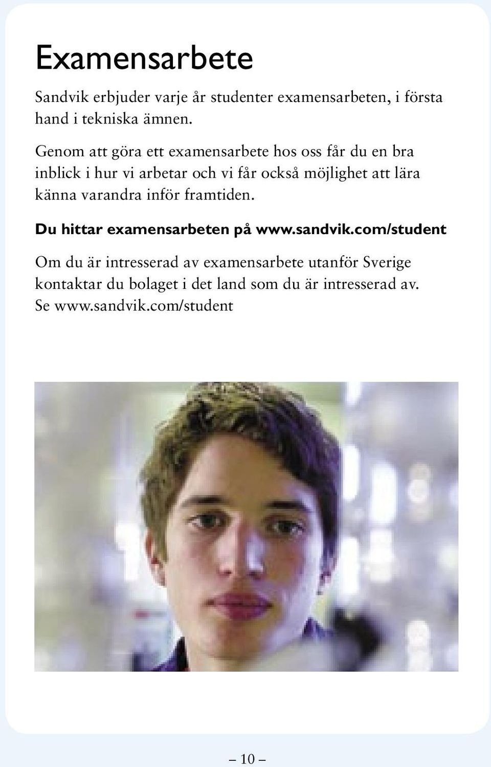 att lära känna varandra inför framtiden. Du hittar examensarbeten på www.sandvik.