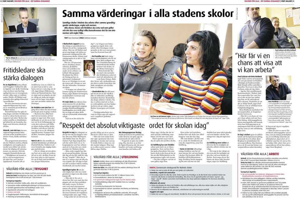 TEXT Ewa Svensson BILD Andreas Larsson BILD: Ewa Levau Det är viktigt att inte glömma bort att ta reda på orsaken till att en elev skolkar.