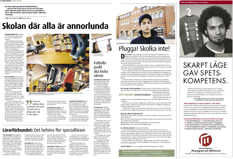 TEXT Mikael Ringman BILD Jenny Leyman BILD Ewa Levau Hitta din utbildning på www.mah.se Skolan där alla är annorlunda Kroksbäcksskolan har omkring 470 elever.