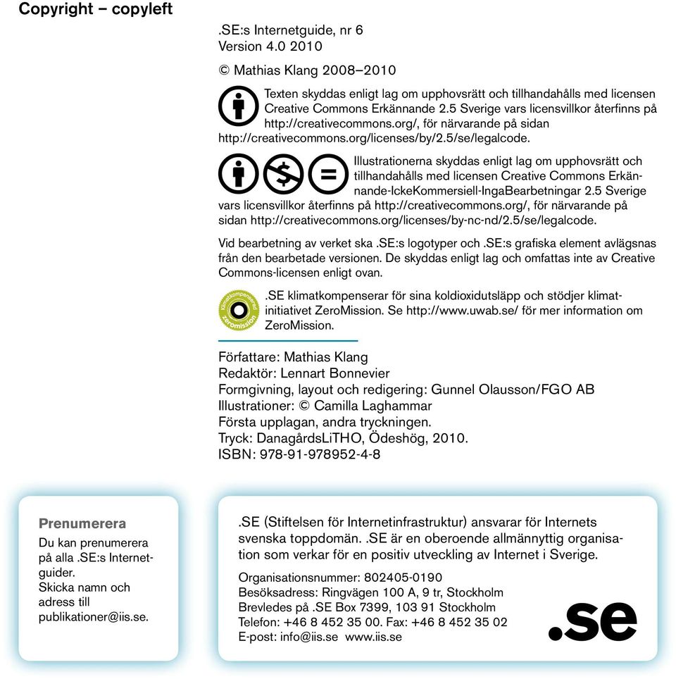 Illustrationerna skyddas enligt lag om upphovsrätt och till handahålls med licensen Creative Commons Erkännande-IckeKommersiell-IngaBearbetningar 2.