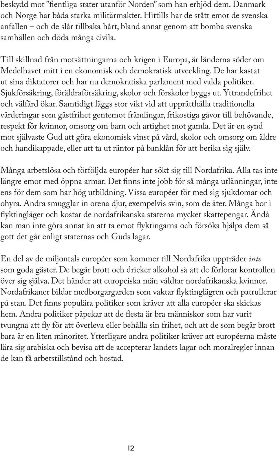 Själv måste du ta hand om din handikappade dotter, samt hålla liv i elden i den övergivna källare där familjen bor eftersom ni har mycket få tändstickor kvar. PAPPA.