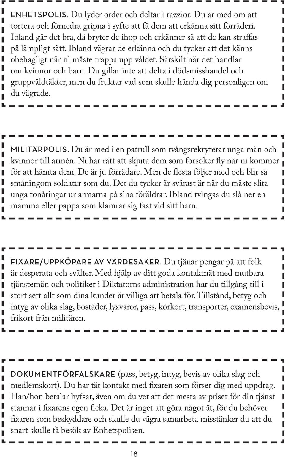 Fixaren sammanfattar vilka instruktioner pappa ska få. AKT 3. PERSONER: FIXAREN, MAMMA, PAPPA, MELLANBROR, LILLASYSTER Fixaren meddelar priset och ställer villkoren.