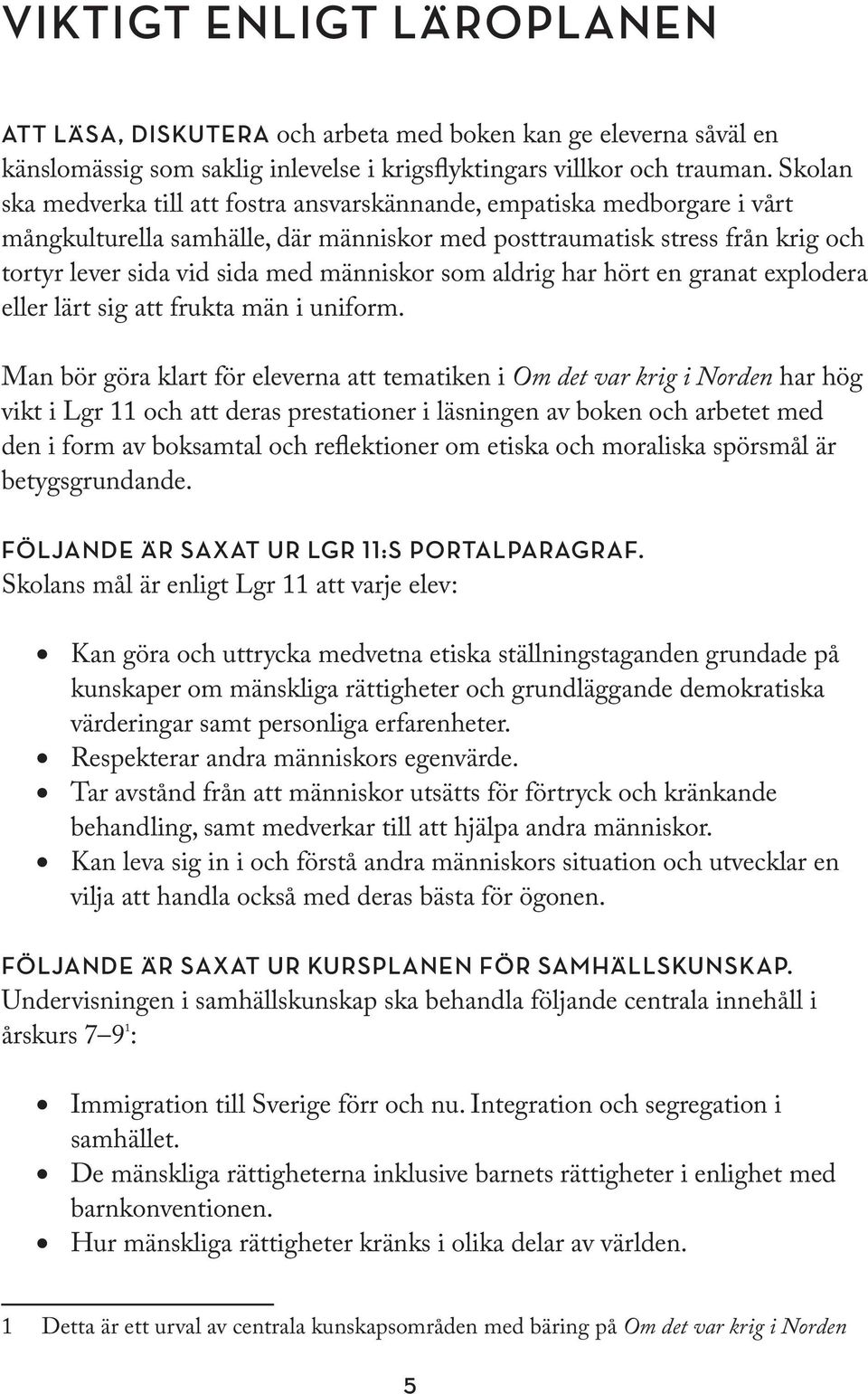 Begreppen jämlikhet och jämställdhet. Några olika stats- och styrelseskick i världen. Aktuella samhällsfrågor, hotbilder och konflikter i Sverige och världen.