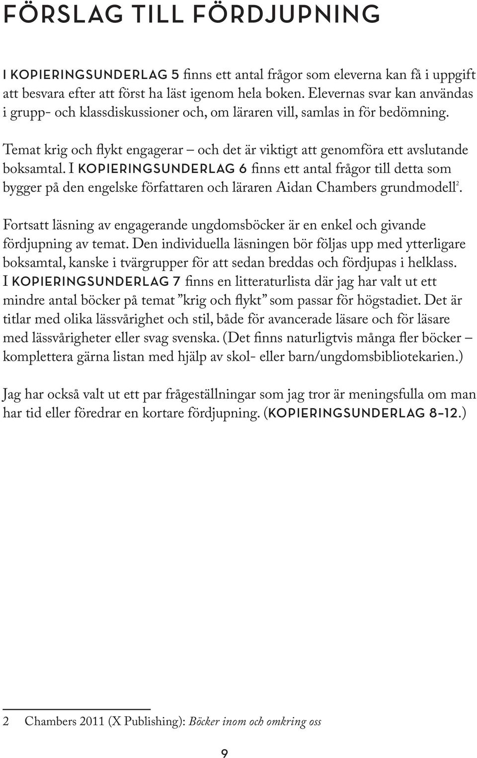 Till skillnad från motsättningarna och krigen i Europa, är länderna söder om Medelhavet mitt i en ekonomisk och demokratisk utveckling.