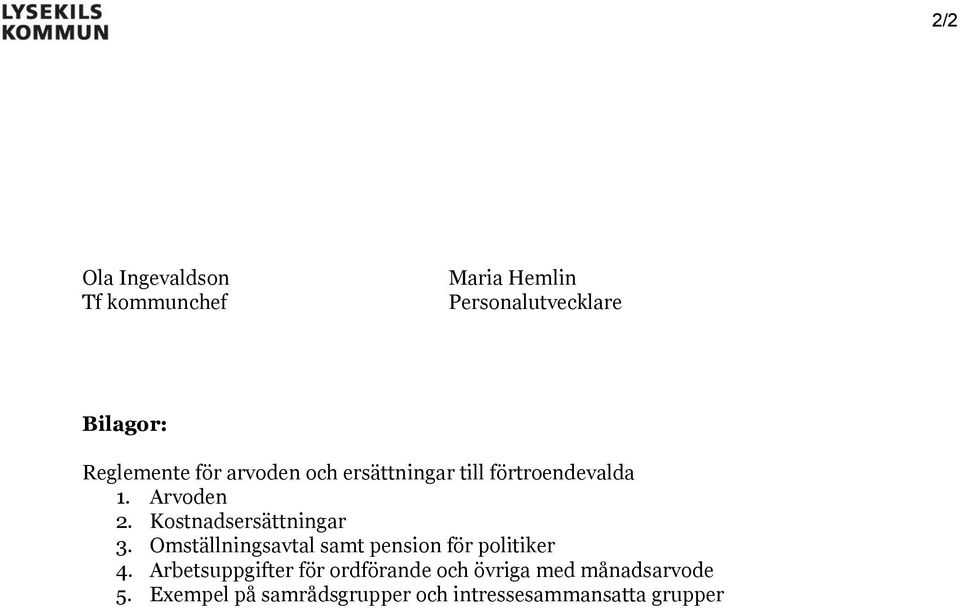 Kostnadsersättningar 3. Omställningsavtal samt pension för politiker 4.