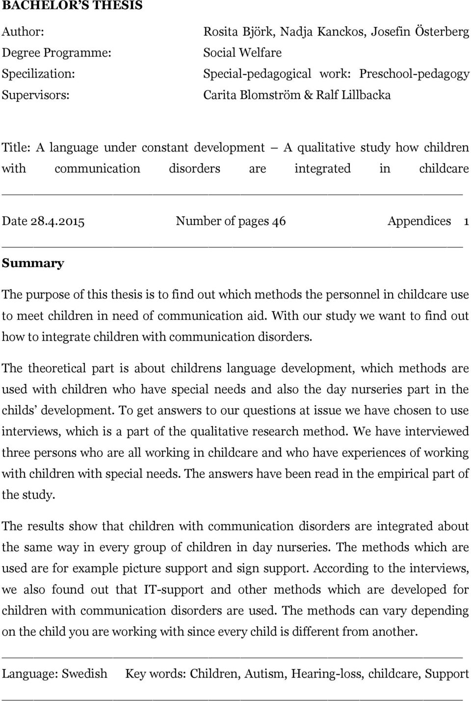 2015 Number of pages 46 Appendices 1 Summary The purpose of this thesis is to find out which methods the personnel in childcare use to meet children in need of communication aid.