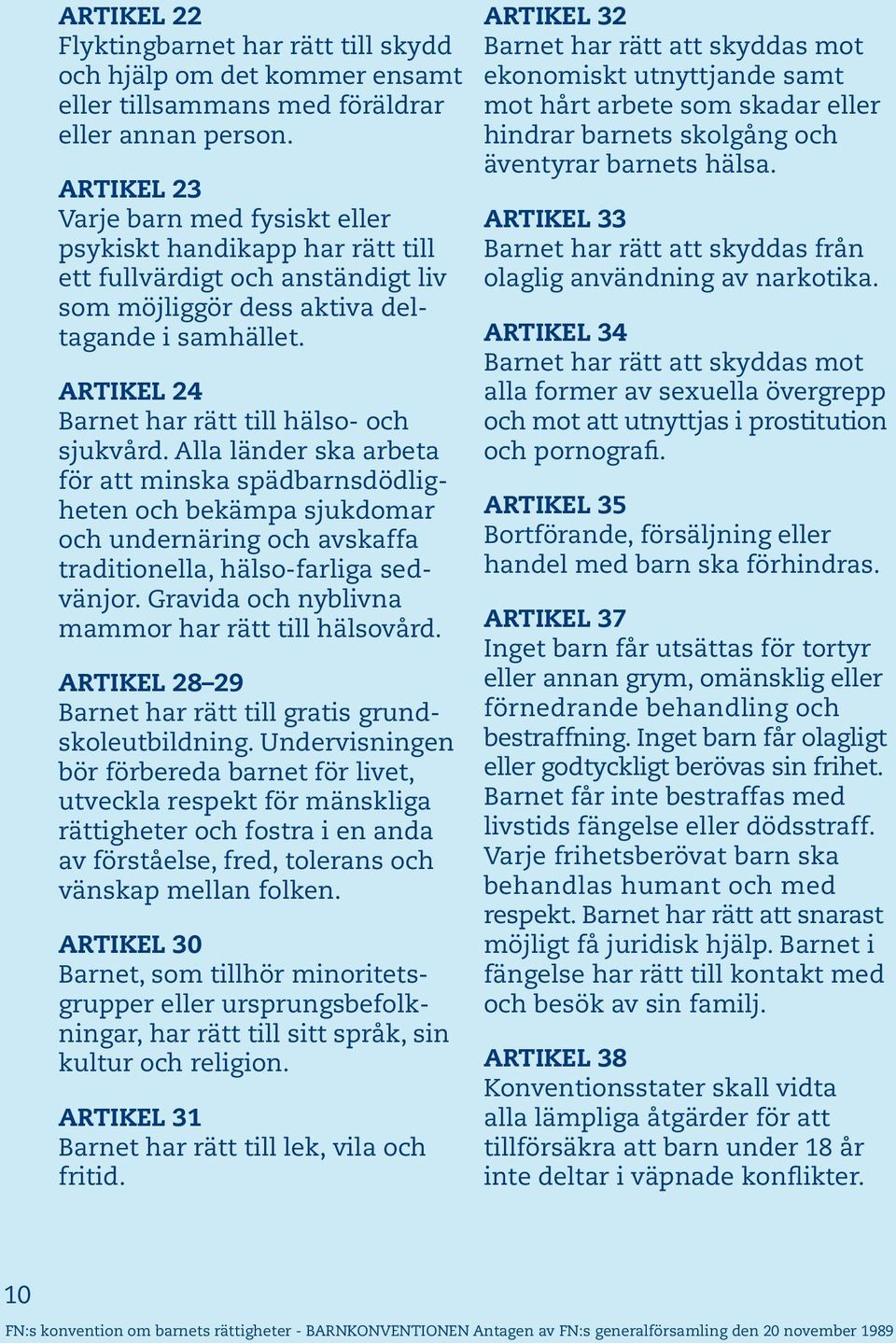 ARTIKEL 24 Barnet har rätt till hälso- och sjukvård.