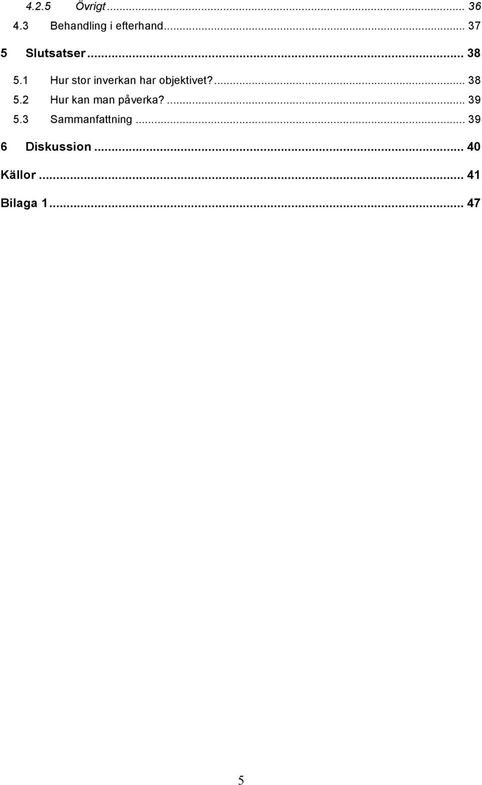 ... 38! 5.2! Hur kan man påverka?... 39! 5.3! Sammanfattning.