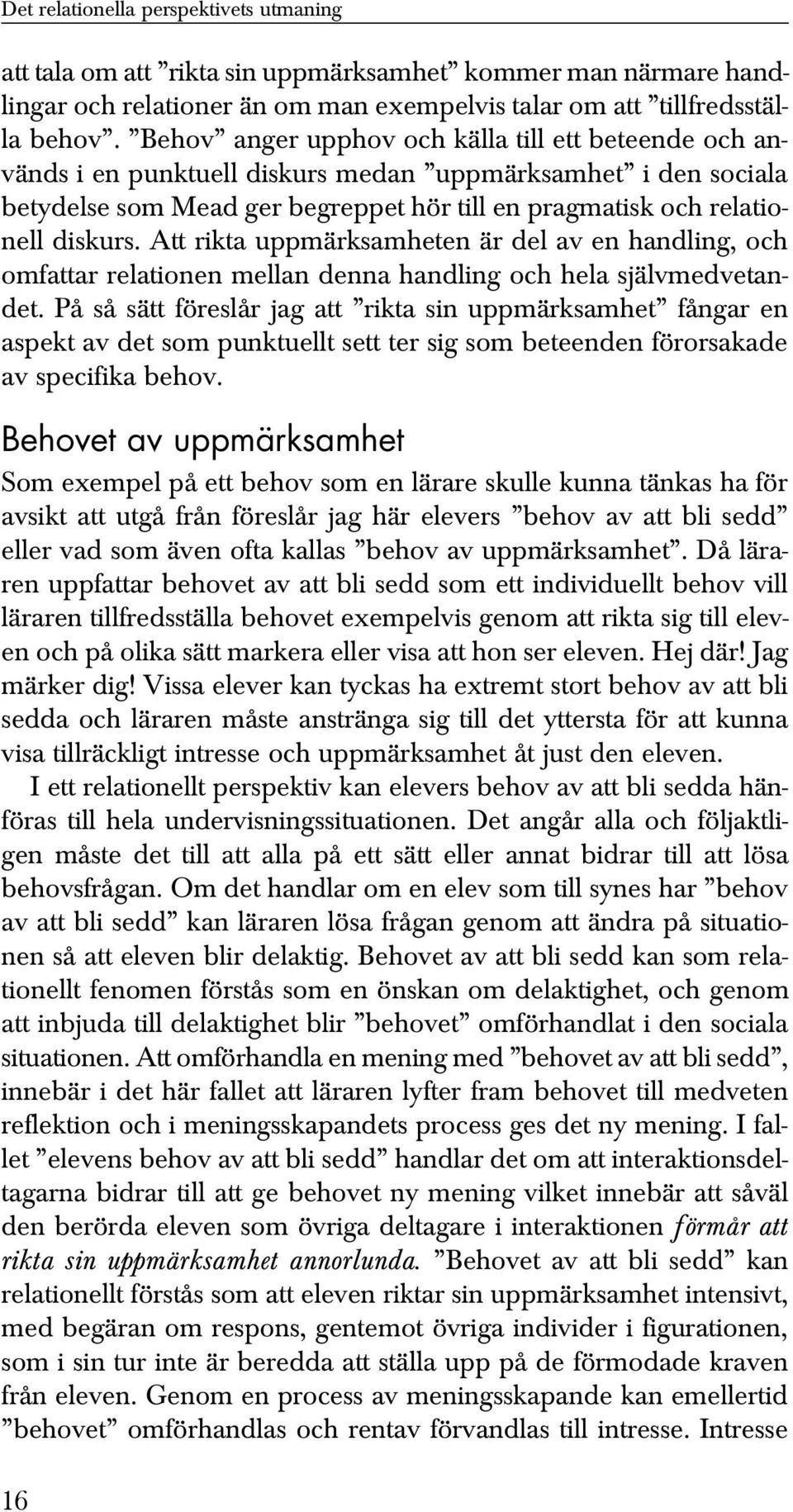 Att rikta uppmärksamheten är del av en handling, och omfattar relationen mellan denna handling och hela självmedvetandet.