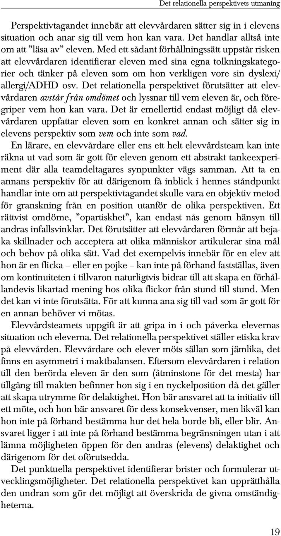 Det relationella perspektivet förutsätter att elevvårdaren avstår från omdömet och lyssnar till vem eleven är, och föregriper vem hon kan vara.