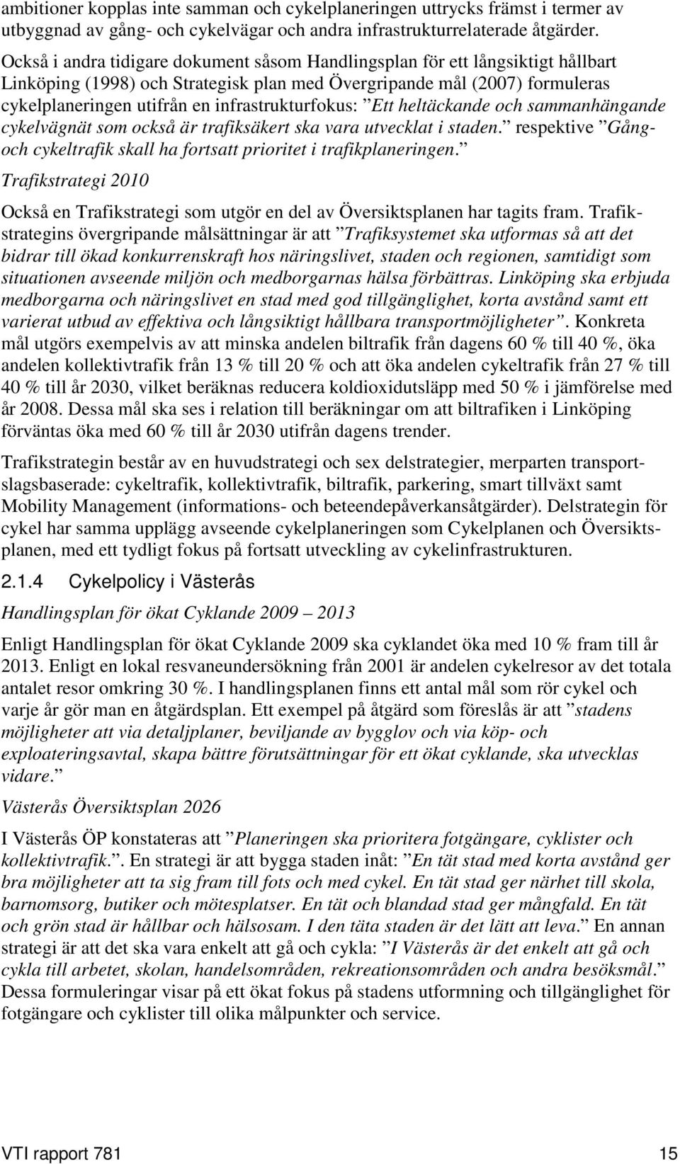 infrastrukturfokus: Ett heltäckande och sammanhängande cykelvägnät som också är trafiksäkert ska vara utvecklat i staden.