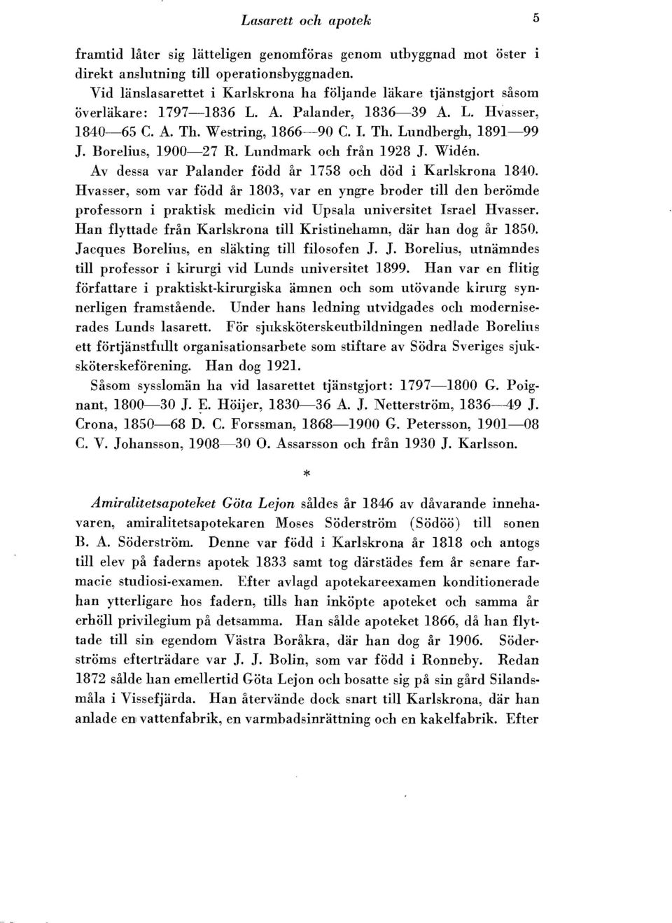 Borelius, 1900-27 R. Lundmark och frfm 1928 J. Widen. Av dessa var Palander fodd ar 1758 och dod i Karlskrona 1840.