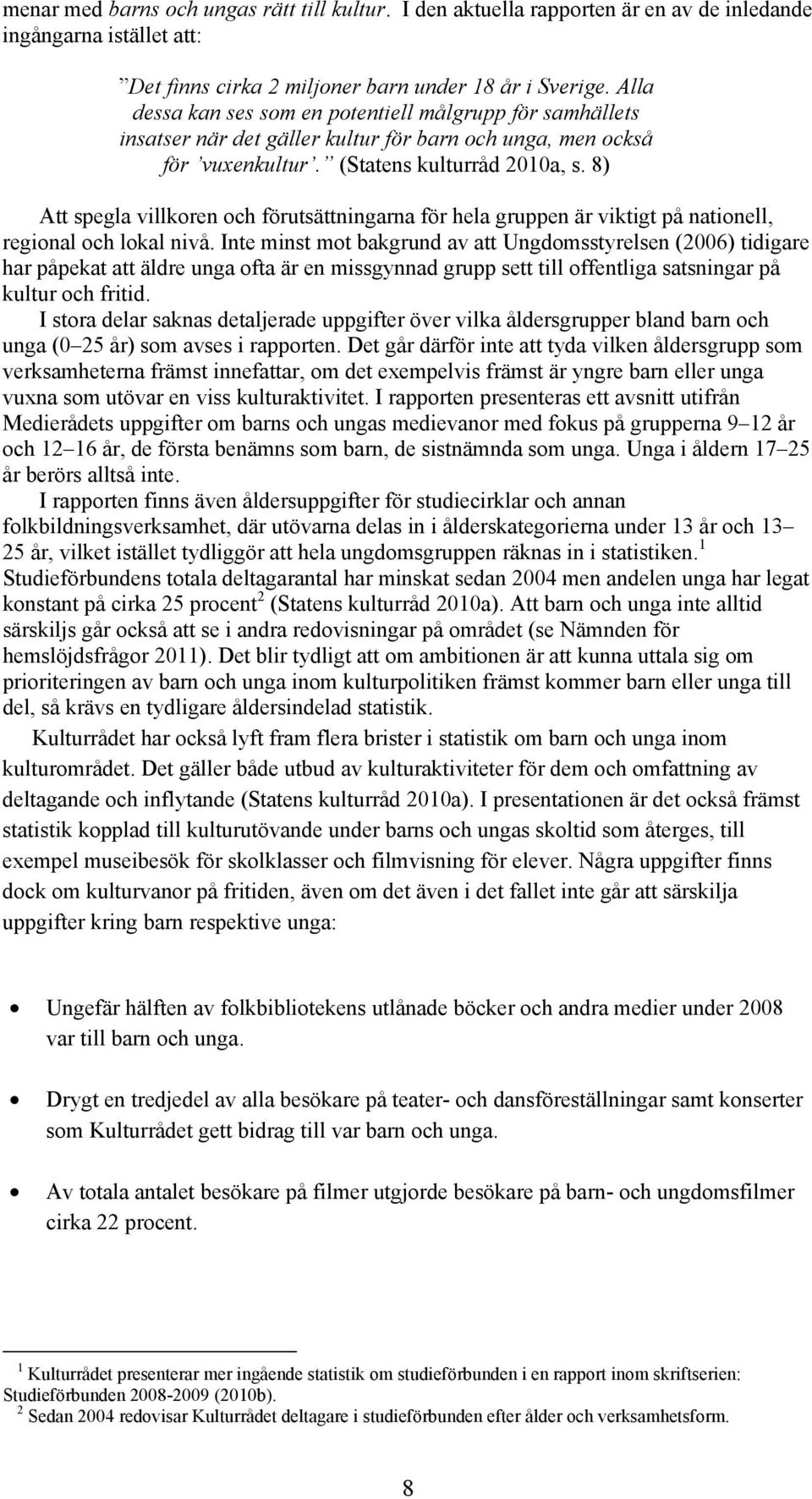 8) Att spegla villkoren och förutsättningarna för hela gruppen är viktigt på nationell, regional och lokal nivå.