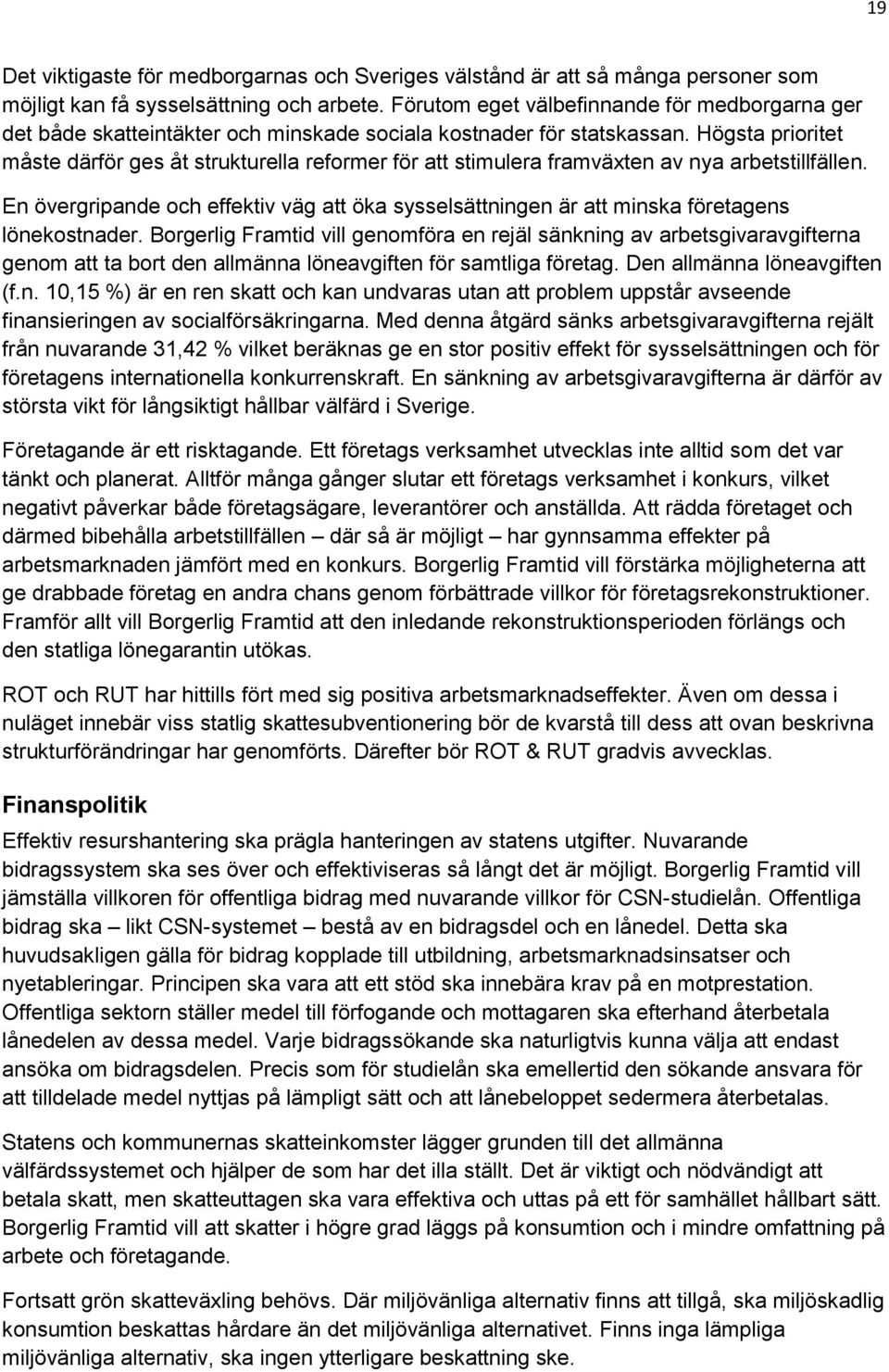 Högsta prioritet måste därför ges åt strukturella reformer för att stimulera framväxten av nya arbetstillfällen.