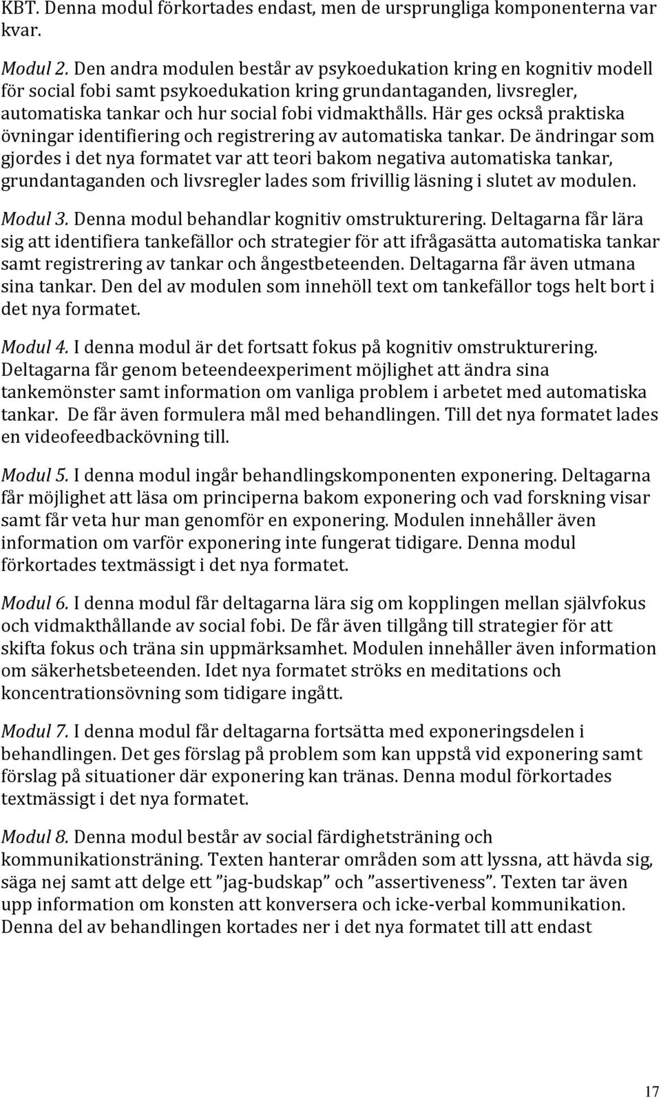 Här ges också praktiska övningar identifiering och registrering av automatiska tankar.