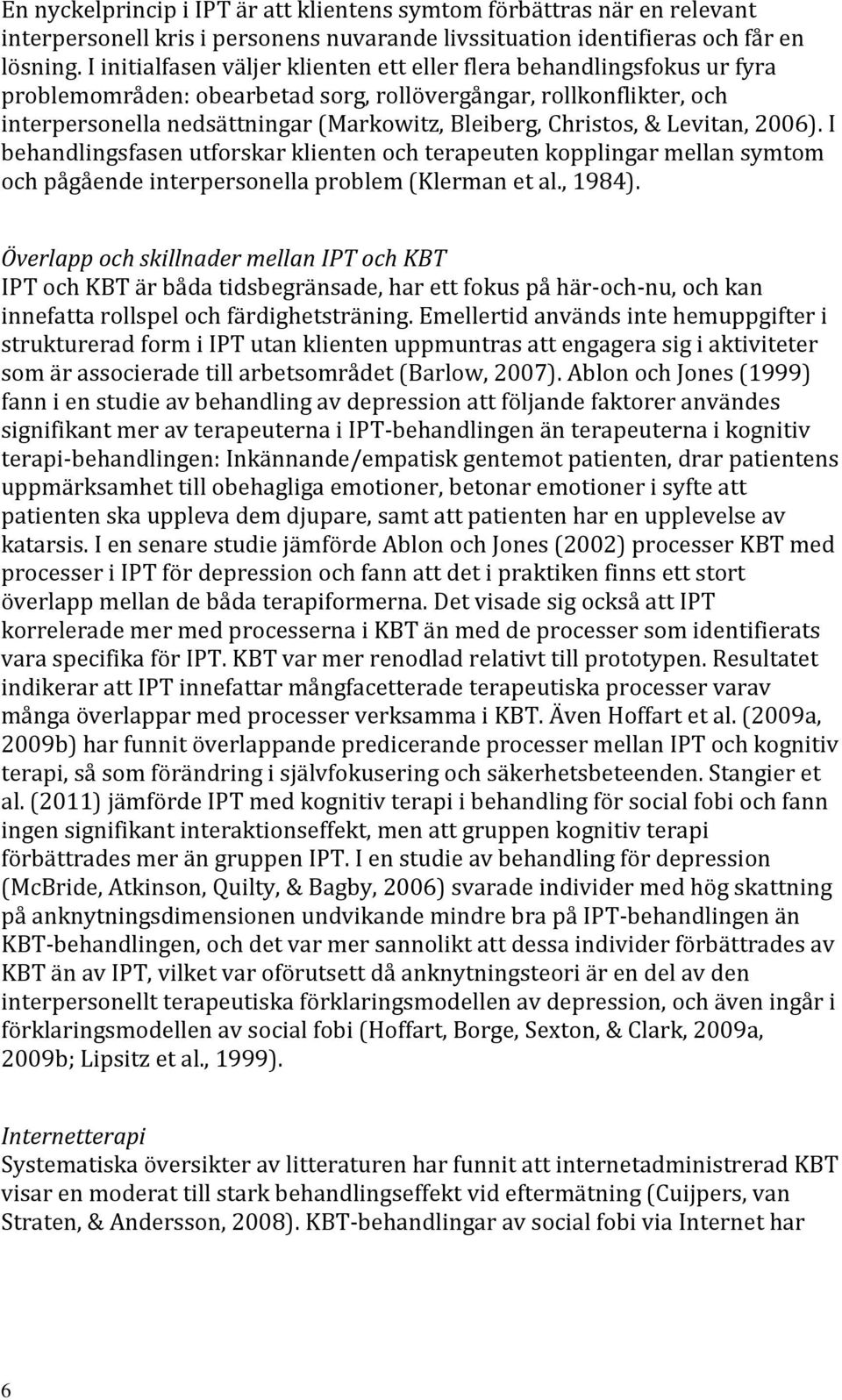 Christos, & Levitan, 2006). I behandlingsfasen utforskar klienten och terapeuten kopplingar mellan symtom och pågående interpersonella problem (Klerman et al., 1984).