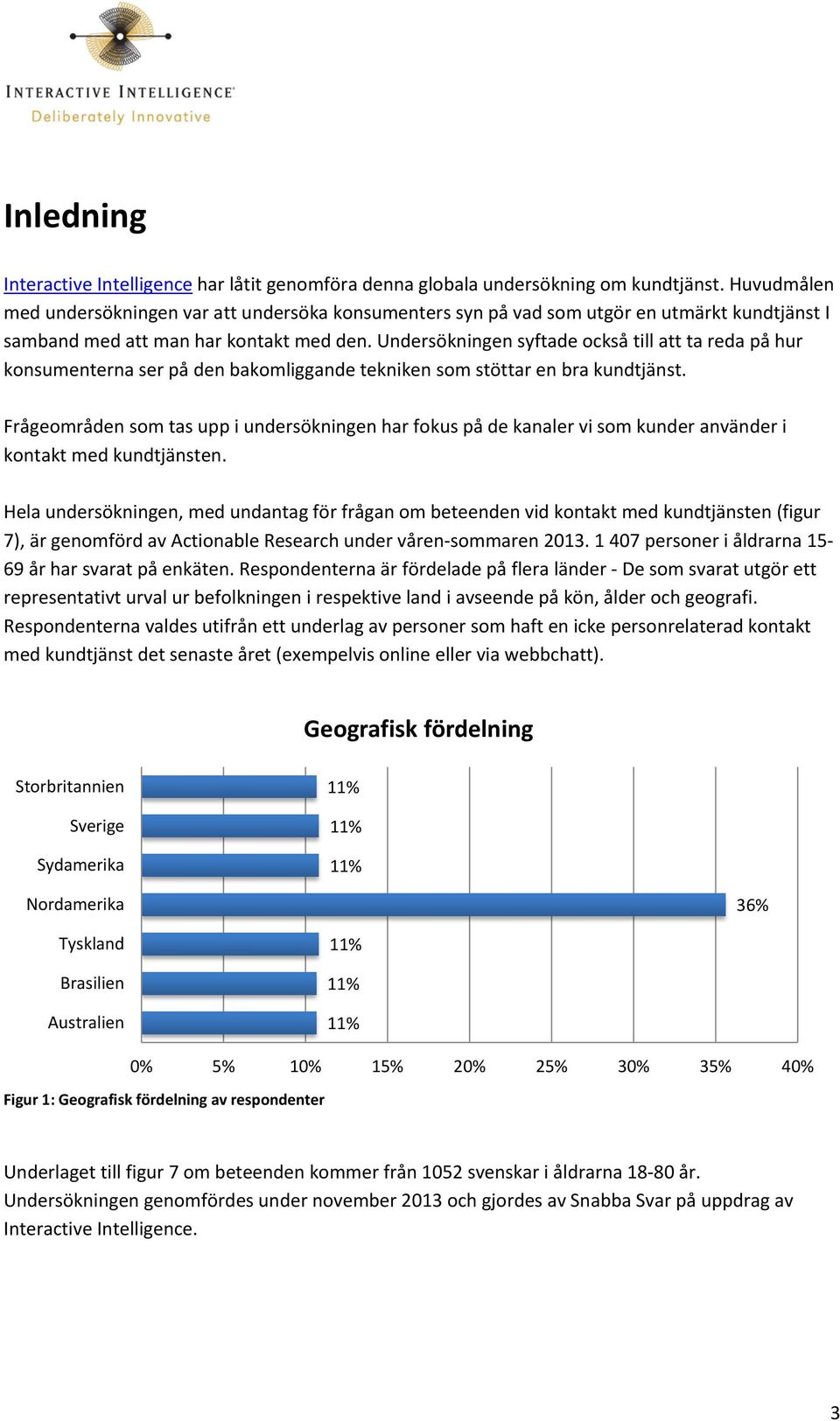 Undersökningen syftade också till att ta reda på hur konsumenterna ser på den bakomliggande tekniken som stöttar en bra kundtjänst.