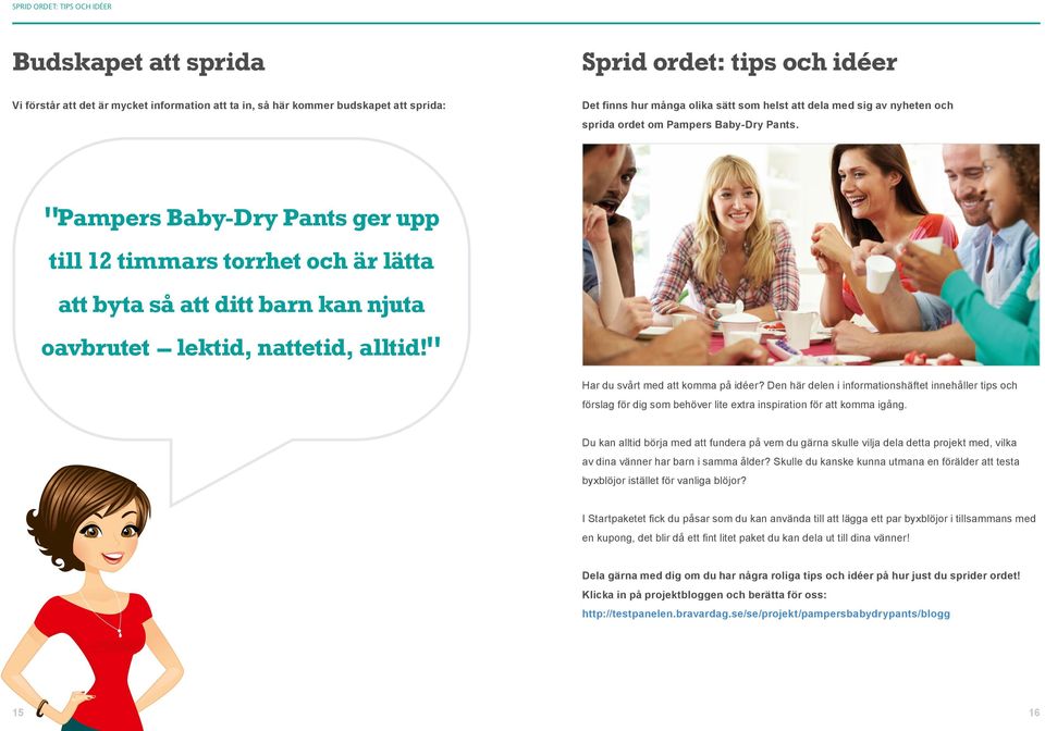 Pampers Baby-Dry Pants ger upp " till 12 timmars torrhet och är lätta att byta så att ditt barn kan njuta oavbrutet lektid, nattetid, alltid! " Har du svårt med att komma på idéer?