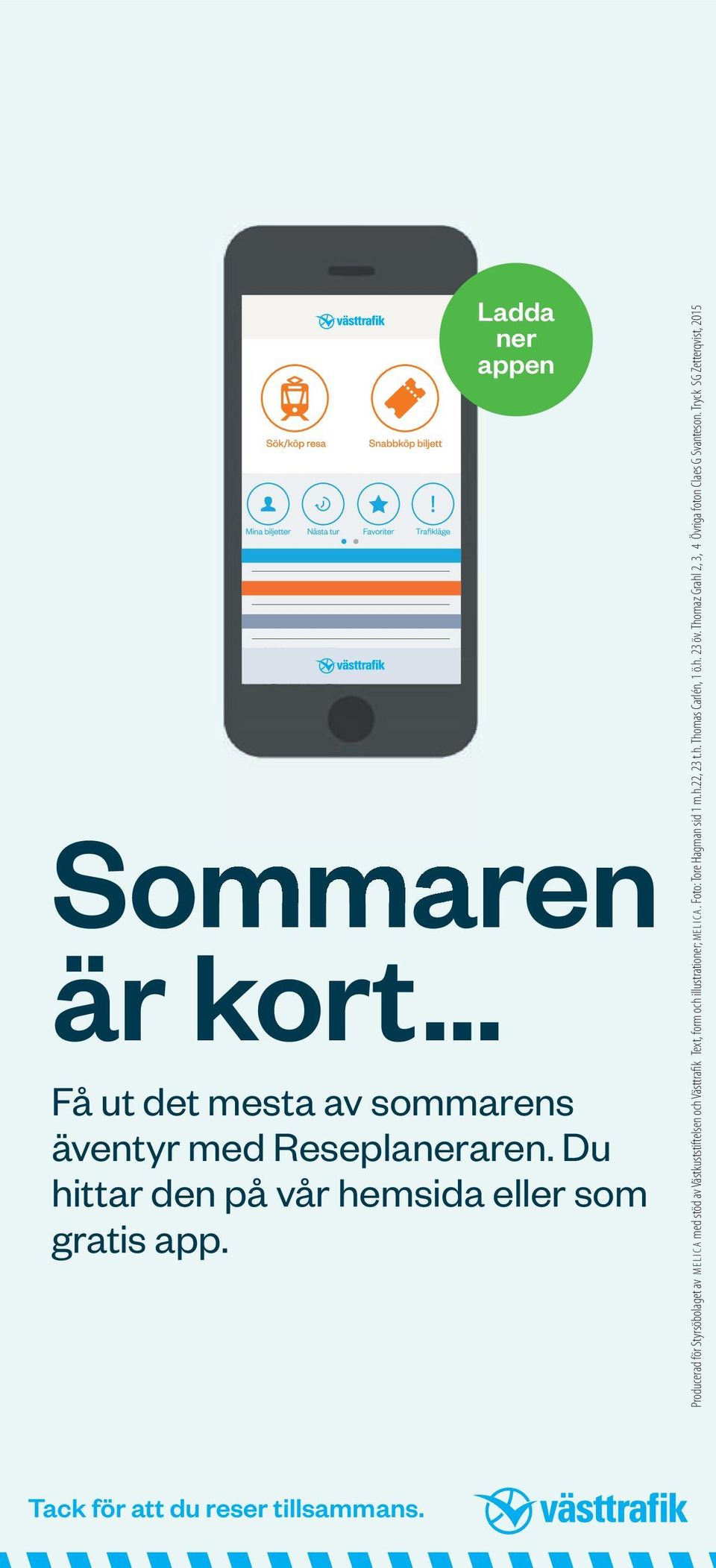 Producerad för Styrsöbolaget av M E L I C A med stöd av Västkuststiftelsen och Västtrafik Text, form och