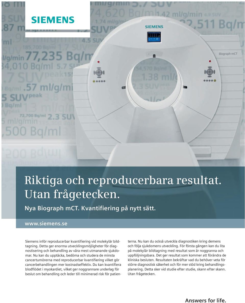 Nu kan du upptäcka, bedöma och studera de minsta cancertumörerna med reproducerbar kvantifiering vilket gör cancerbehandlingen mer kostnadseffektiv.