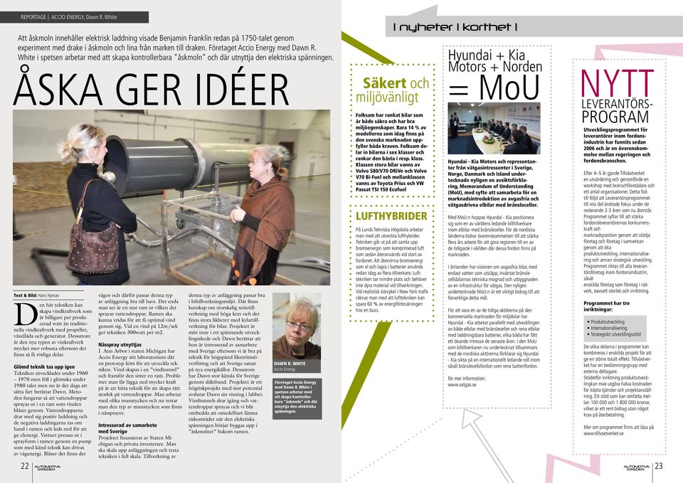 Åska ger idéer Text & Bild: Hans Nyman Den här tekniken kan skapa vindkraftverk som är billigare per producerad watt än traditionella vindkraftverk med propeller, växellåda och generator.