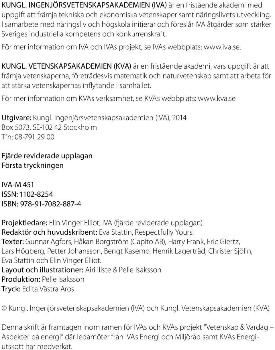 För mer information om IVA och IVAs projekt, se IVAs webbplats: www.iva.se. KUNGL.
