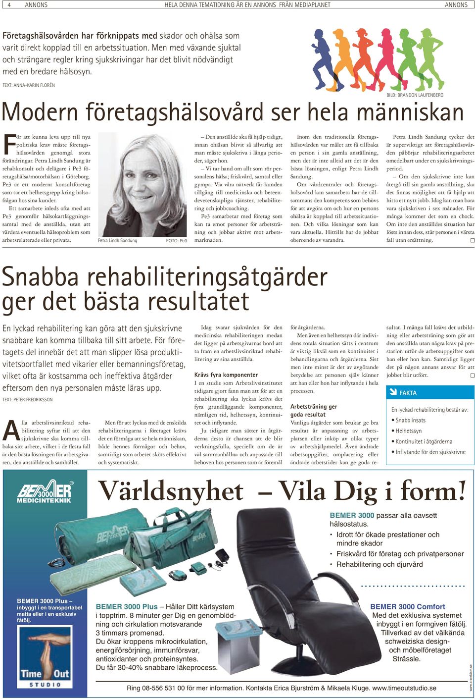 TEXT: anna-karin Florén BILD: Brandon Laufenberg Modern företagshälsovård ser hela människan För att kunna leva upp till nya politiska krav måste företagshälsovården genomgå stora förändringar.