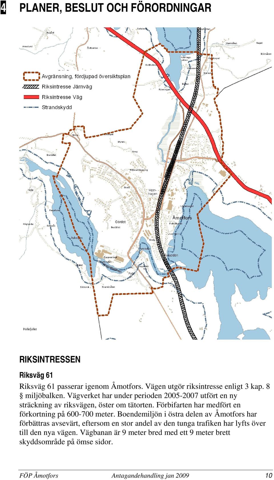 Förbifarten har medfört en förkortning på 600-700 meter.