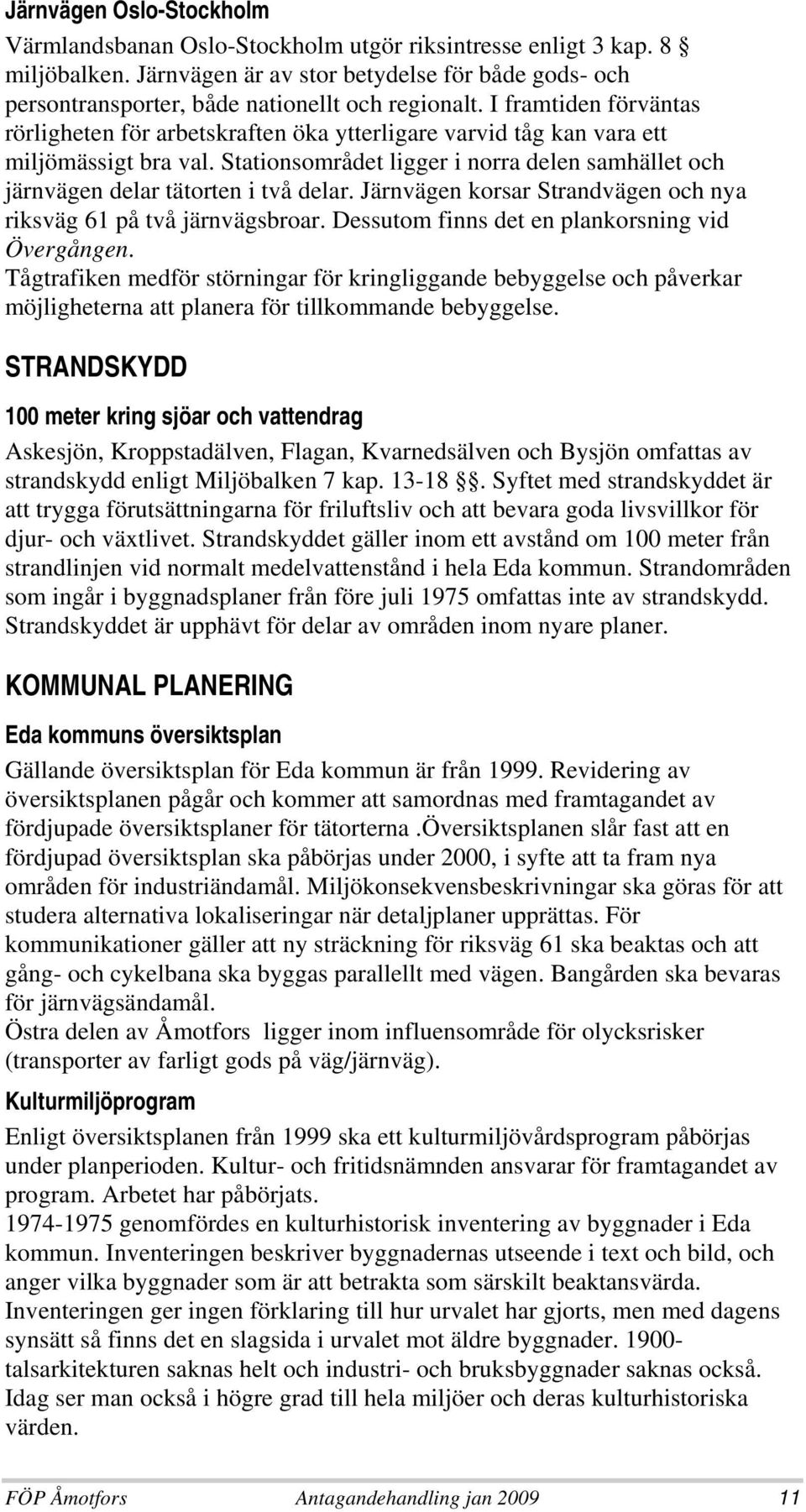 I framtiden förväntas rörligheten för arbetskraften öka ytterligare varvid tåg kan vara ett miljömässigt bra val.