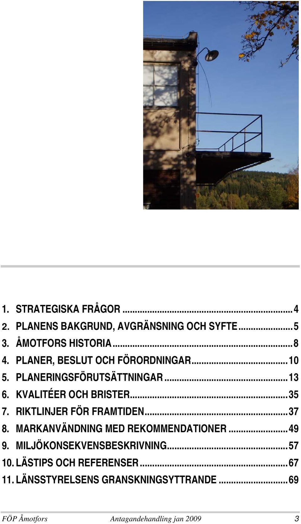 RIKTLINJER FÖR FRAMTIDEN...37 8. MARKANVÄNDNING MED REKOMMENDATIONER...49 9. MILJÖKONSEKVENSBESKRIVNING.