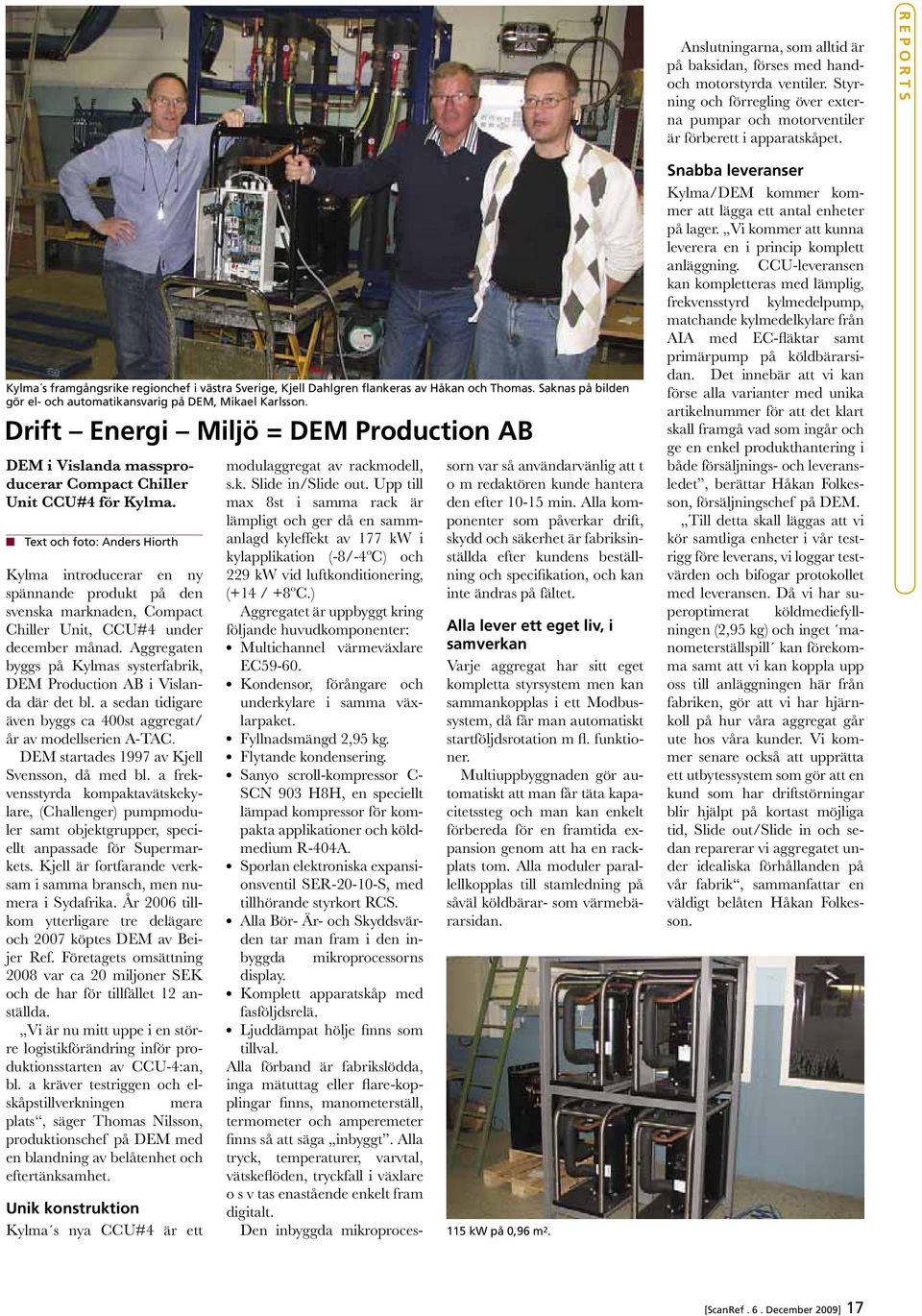 Drift Energi Miljö = DEM Production AB DEM i Vislanda massproducerar Compact Chiller Unit CCU#4 för Kylma.