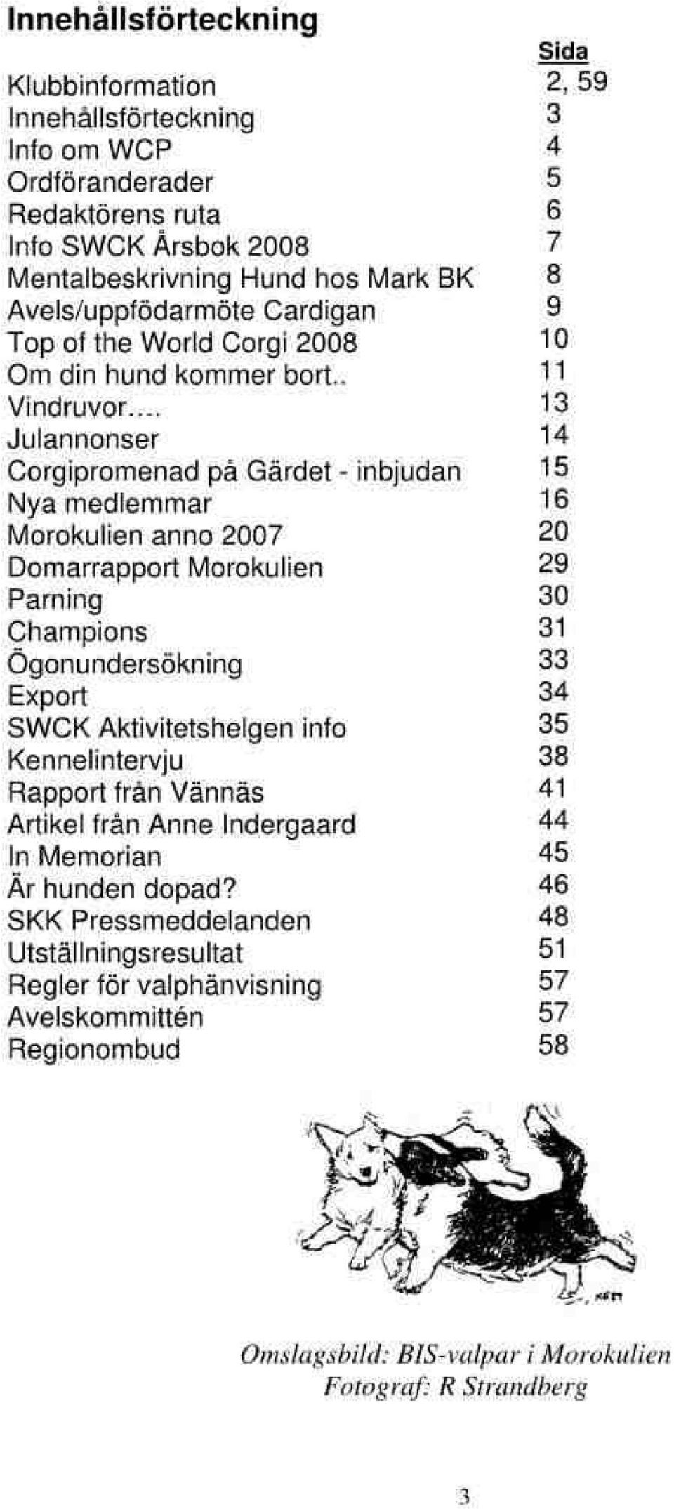 . Corgiprom nad på Gärdet' inbjudan Nya medlemmar [,4orokulien anoo 2007 Doma(apport Morokulien Palning Champions Ogonundersökning Export SWCK Aktlvitelshelgen lnfo Kennelintervju