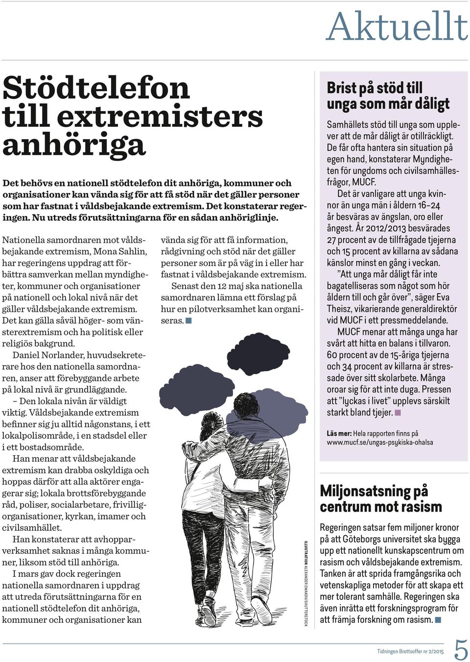 Nationella samordnaren mot våldsbejakande extremism, Mona Sahlin, har regeringens uppdrag att förbättra samverkan mellan myndigheter, kommuner och organisationer på nationell och lokal nivå när det