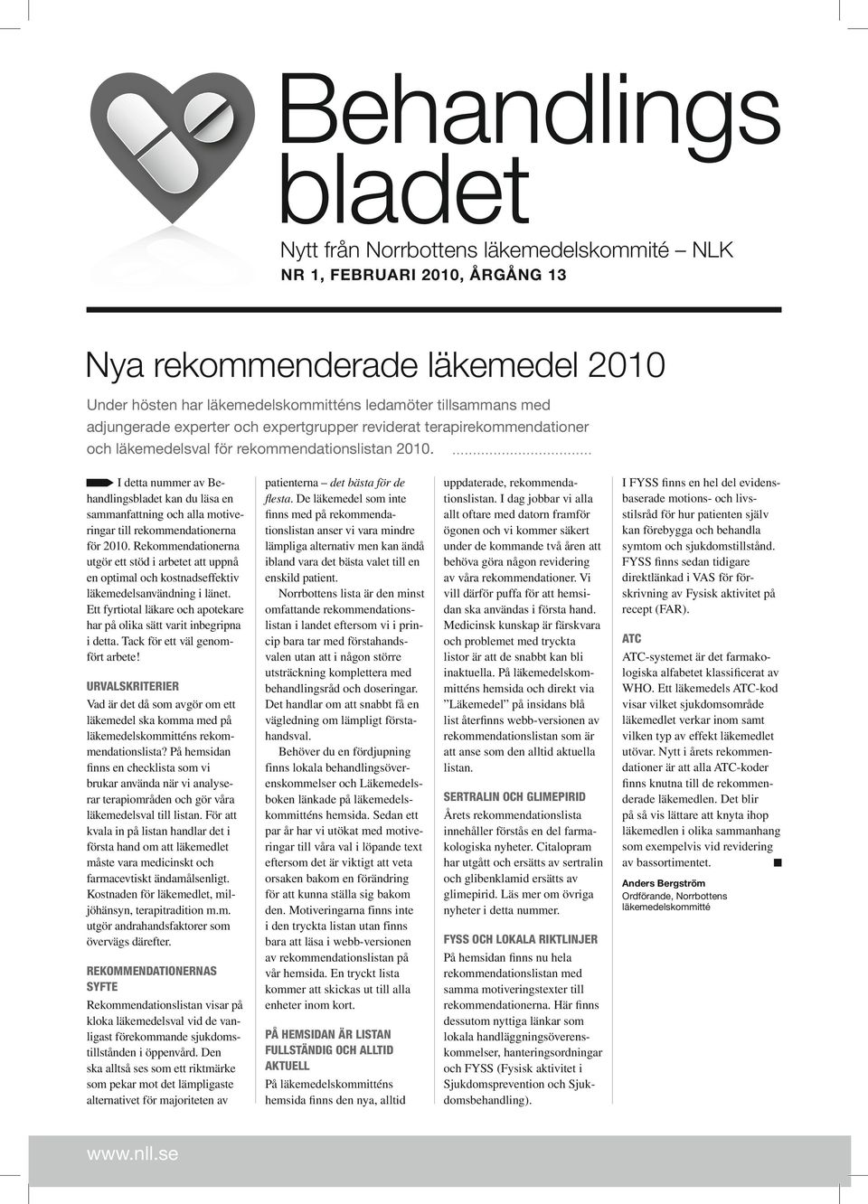 I detta nummer av Behandlingsbladet kan du läsa en sammanfattning och alla motiveringar till rekommendationerna för 2010.