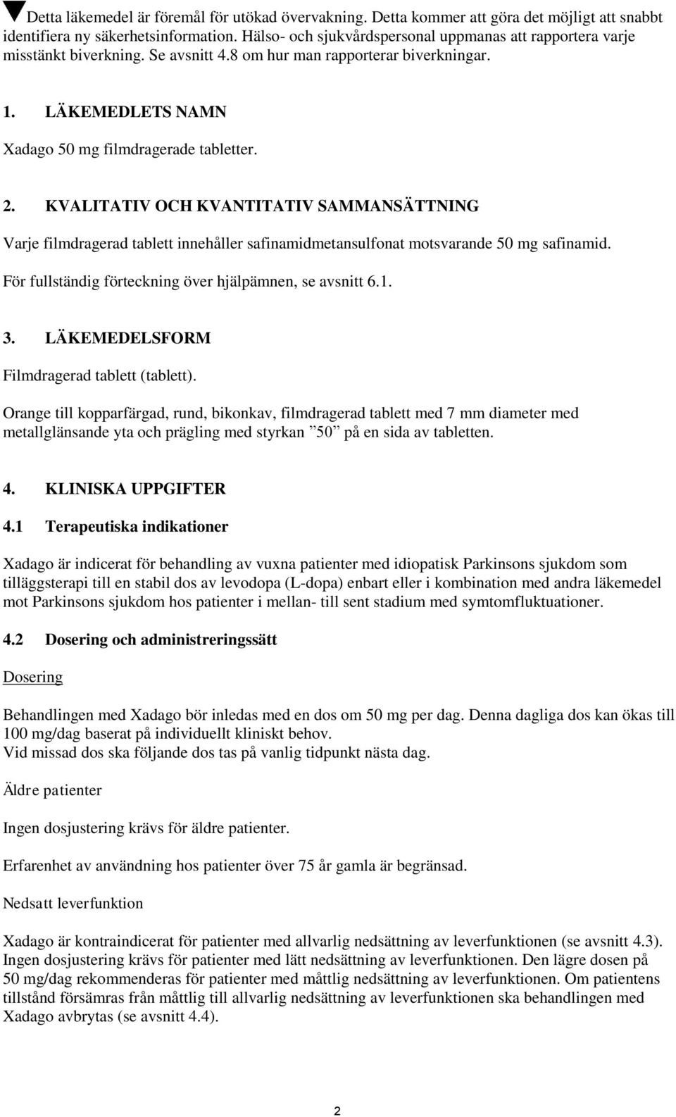 KVALITATIV OCH KVANTITATIV SAMMANSÄTTNING Varje filmdragerad tablett innehåller safinamidmetansulfonat motsvarande 50 mg safinamid. För fullständig förteckning över hjälpämnen, se avsnitt 6.1. 3.