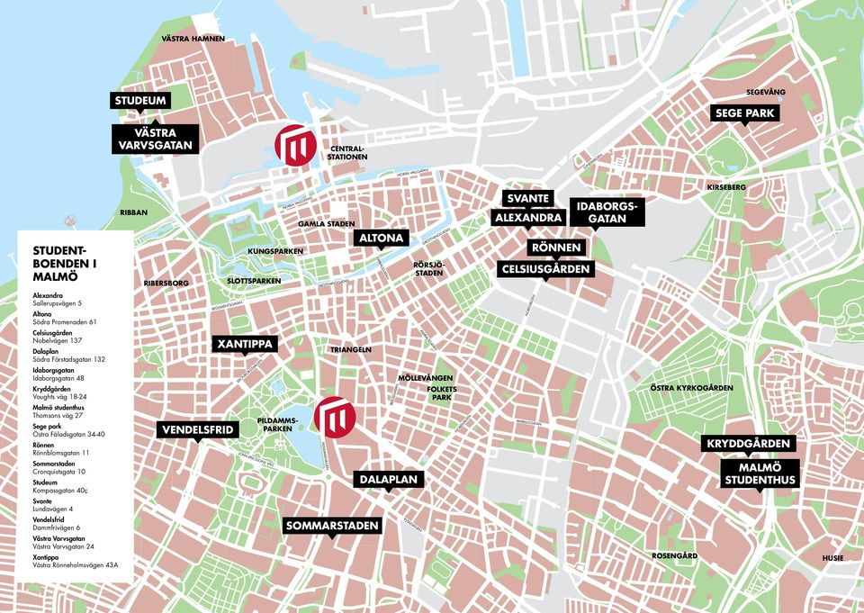 Nobelvägen 137 Dalaplan Södra Förstadsgatan 132 Idaborgsgatan Idaborgsgatan 48 Kryddgården Voughts väg 18-24 Malmö studenthus Thomsons väg 27 Sege park Östra Fäladsgatan 34-40 Rönnen Rönnblomsgatan