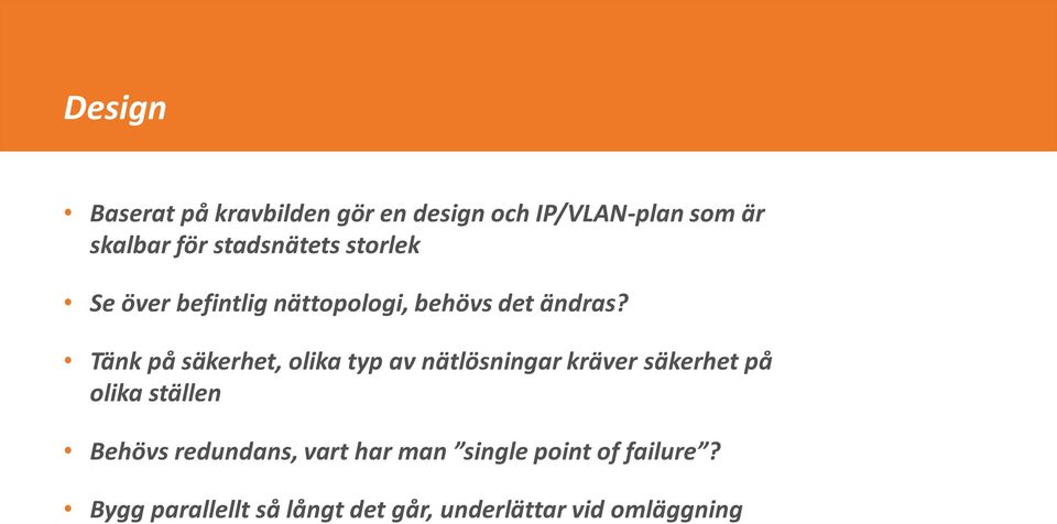 Tänk på säkerhet, olika typ av nätlösningar kräver säkerhet på olika ställen Behövs