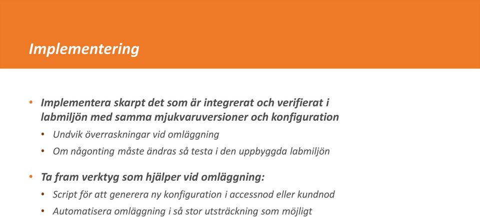 så testa i den uppbyggda labmiljön Ta fram verktyg som hjälper vid omläggning: Script för att