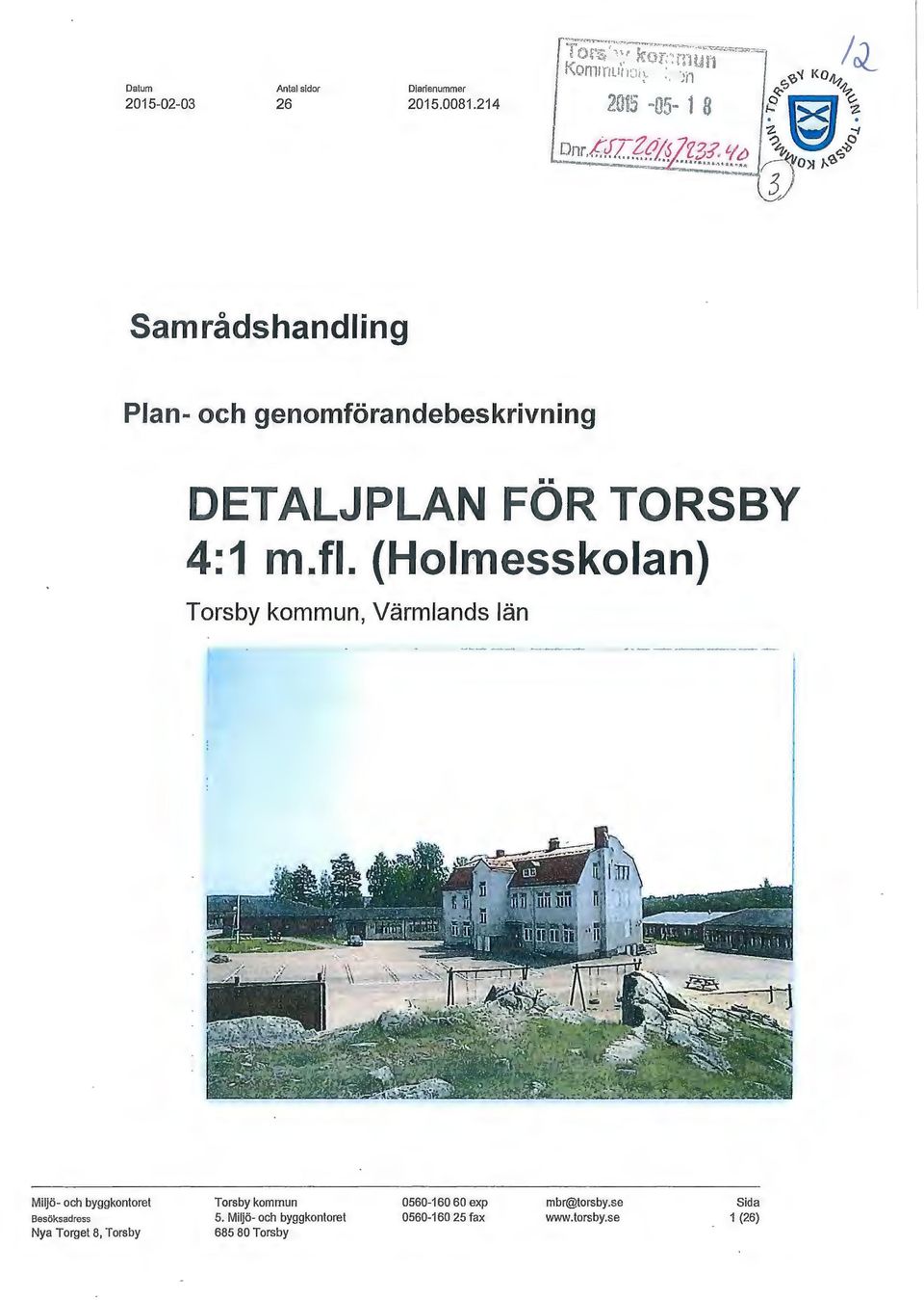 (Holmesskolan) Torsby kommun, Värmlands län Miljö- och byggkontoret Besöksadress Nya Torget