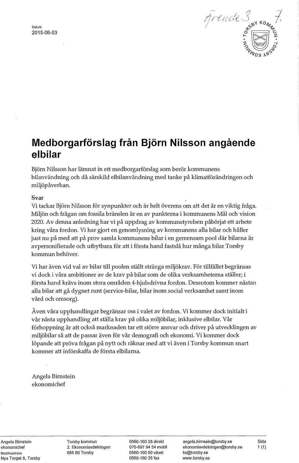 Miljön och frågan om fossila bränslen är en av punkterna i kommunens Mål och vision 2020. Av denna anledning har vi på uppdrag av kommunstyrelsen påbörjat ett arbete kring våra fordon.