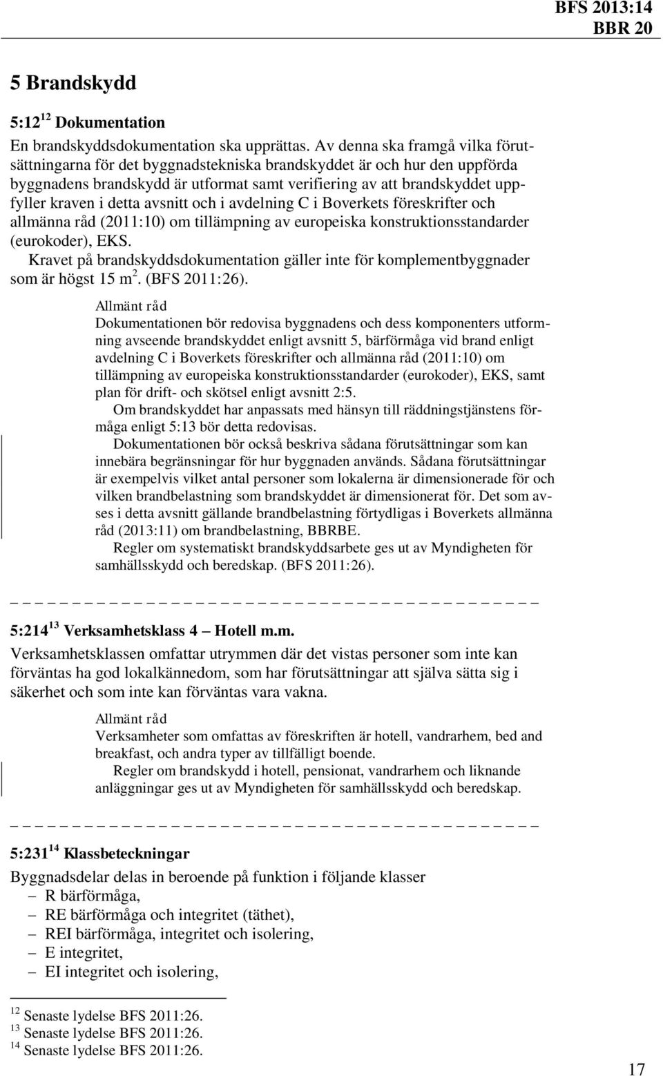 detta avsnitt och i avdelning C i Boverkets föreskrifter och allmänna råd (2011:10) om tillämpning av europeiska konstruktionsstandarder (eurokoder), EKS.