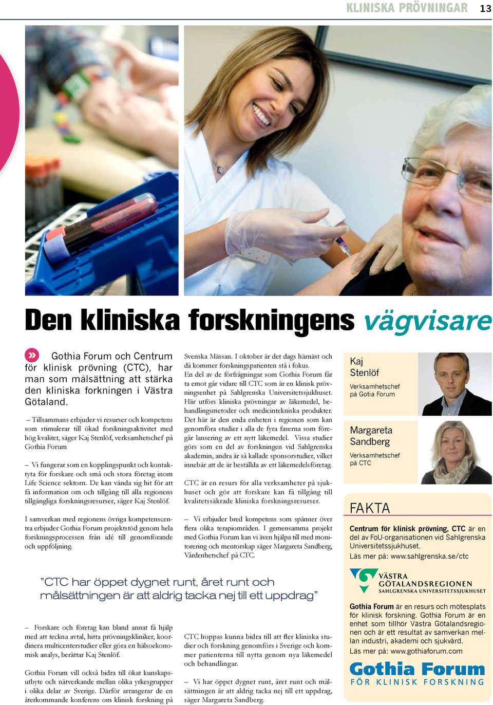 Här utförs kliniska prövningar av läkemedel, behandlingsmetoder och medicintekniska produkter.