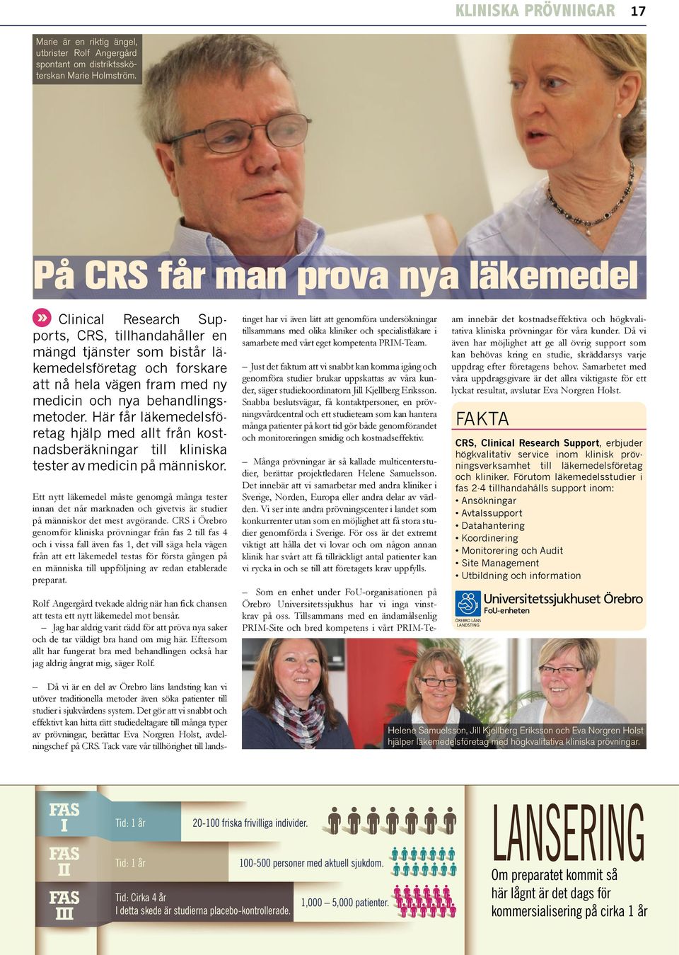 Clinical Research Supports, CRS, tillhandahåller en mängd tjänster som bistår läkemedelsföretag och forskare att nå hela vägen fram med ny medicin och nya behandlingsmetoder.