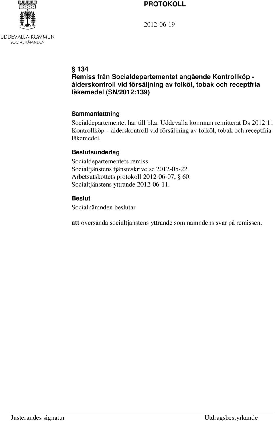 departementet har till bl.a. Uddevalla kommun remitterat Ds 2012:11 Kontrollköp ålderskontroll vid försäljning av folköl, tobak och receptfria läkemedel.