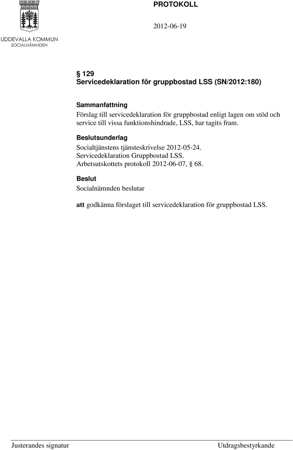 sunderlag Socialtjänstens tjänsteskrivelse 2012-05-24. Servicedeklaration Gruppbostad LSS.