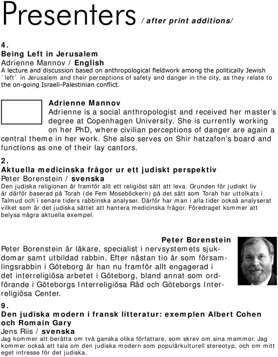 in the city, as they relate to the on-going Israeli-Palestinian conflict. Adrienne Mannov Adrienne is a social anthropologist and received her master s degree at Copenhagen University.