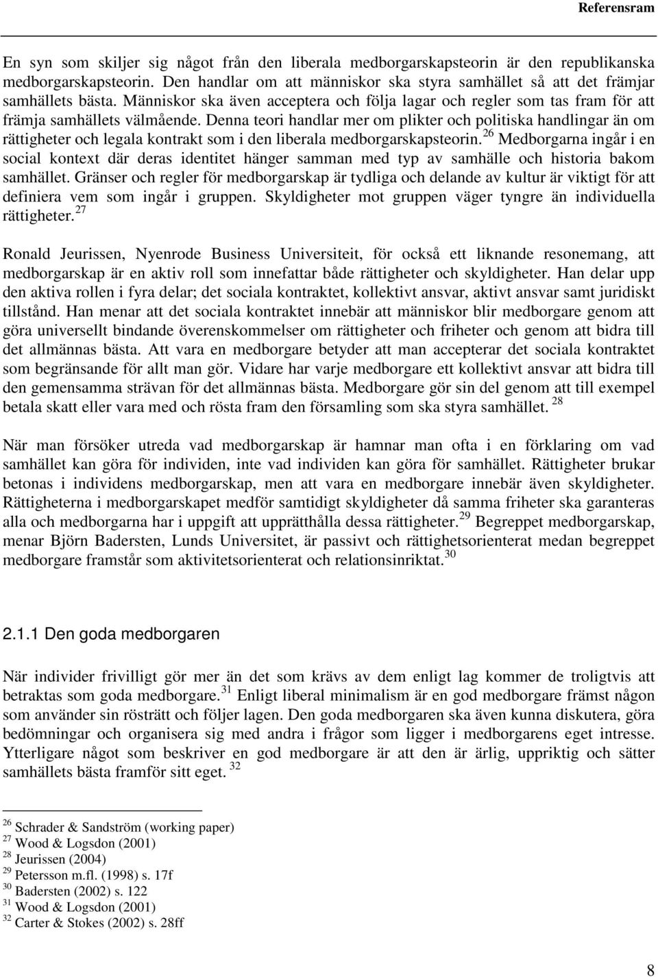 Denna teori handlar mer om plikter och politiska handlingar än om rättigheter och legala kontrakt som i den liberala medborgarskapsteorin.