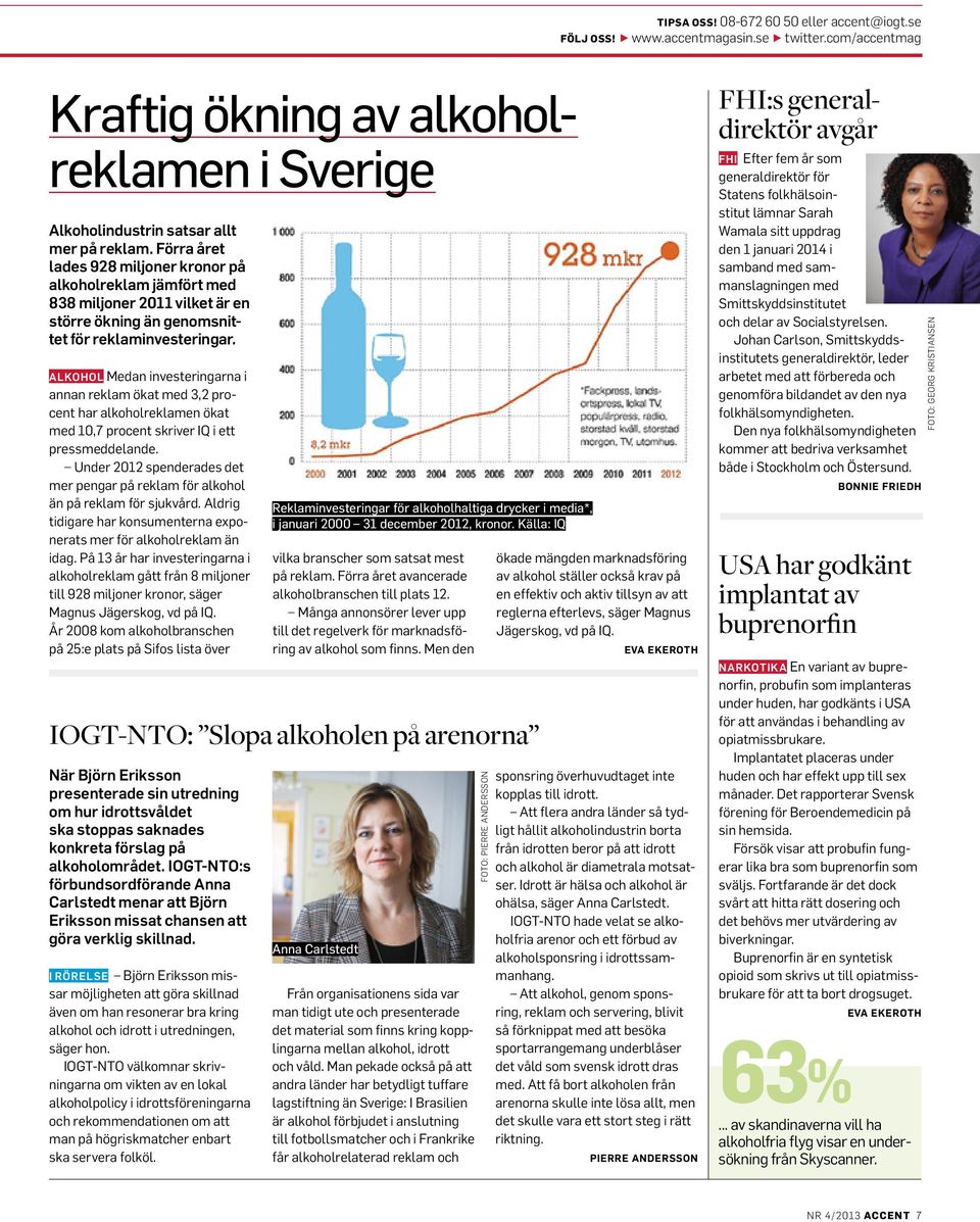 alkohol Medan investeringarna i annan reklam ökat med 3,2 procent har alkoholreklamen ökat med 10,7 procent skriver IQ i ett pressmeddelande.