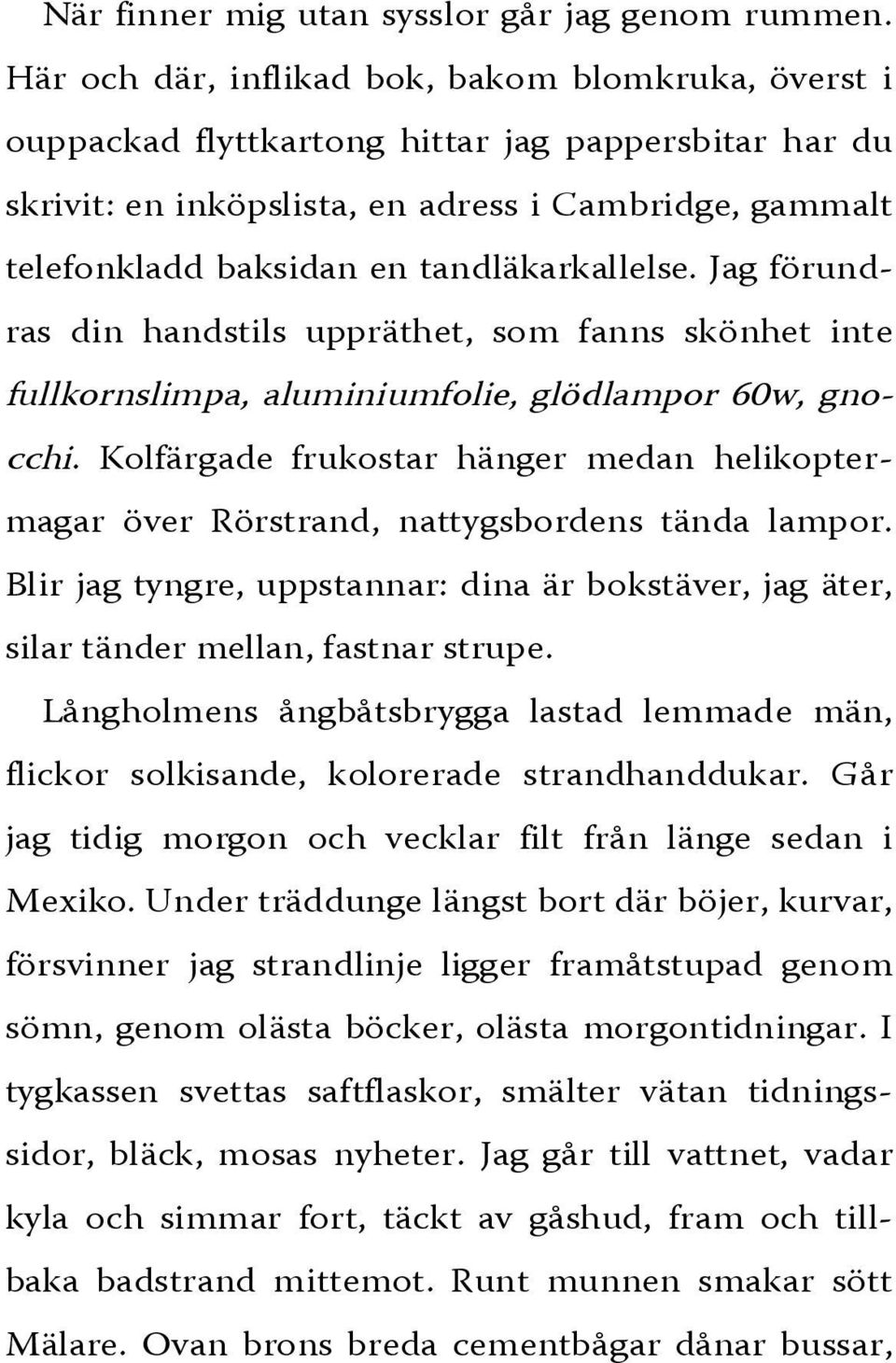 tandläkarkallelse. Jag förundras din handstils uppräthet, som fanns skönhet inte fullkornslimpa, aluminiumfolie, glödlampor 60w, gnocchi.